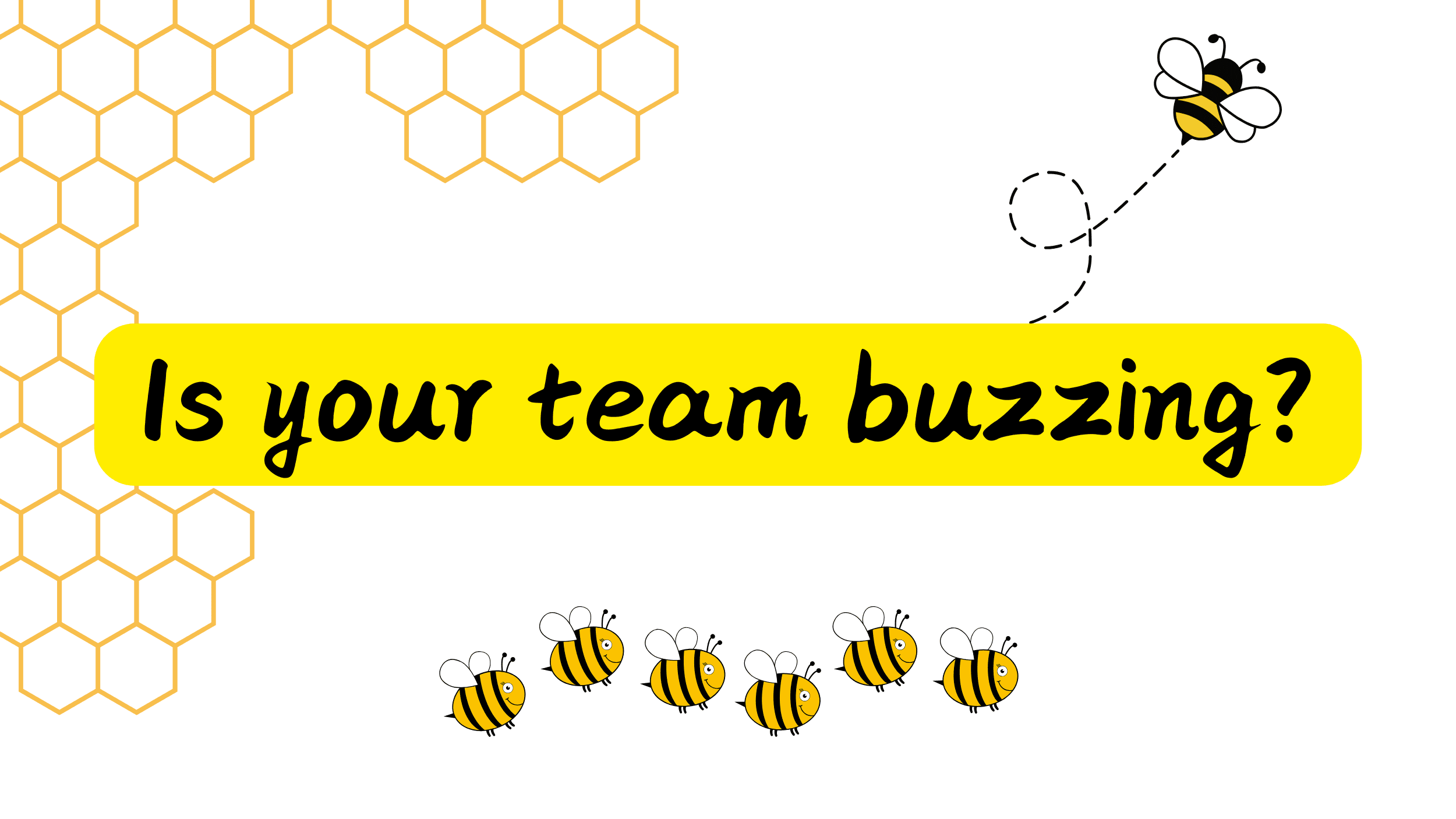 Is your team buzzing?