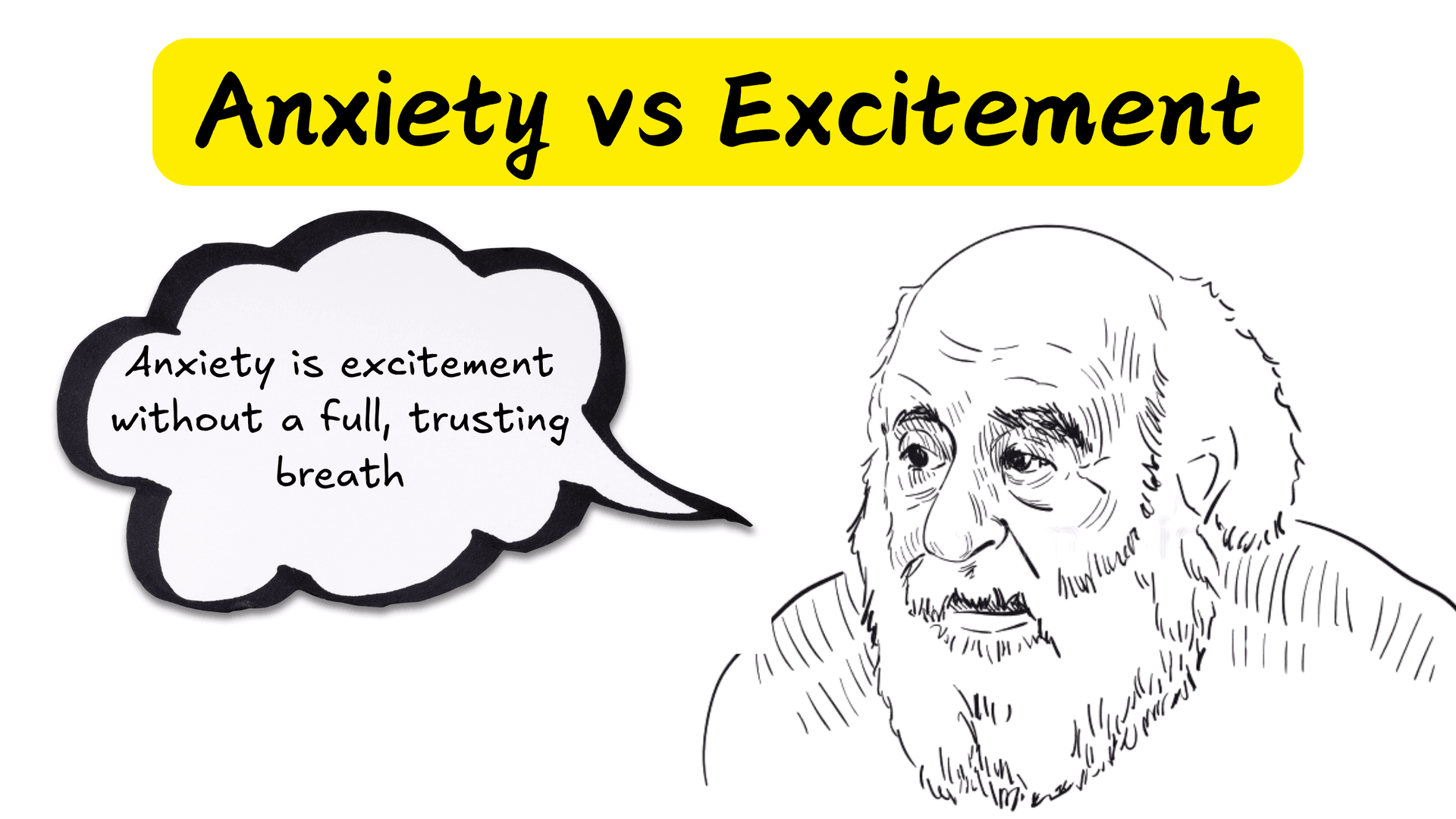 Anxiety is excitement without a full, trusting breath