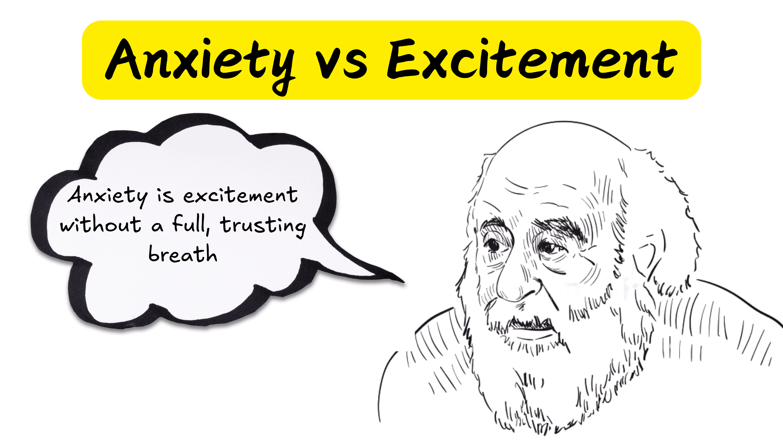 Anxiety is excitement without a full, trusting breath