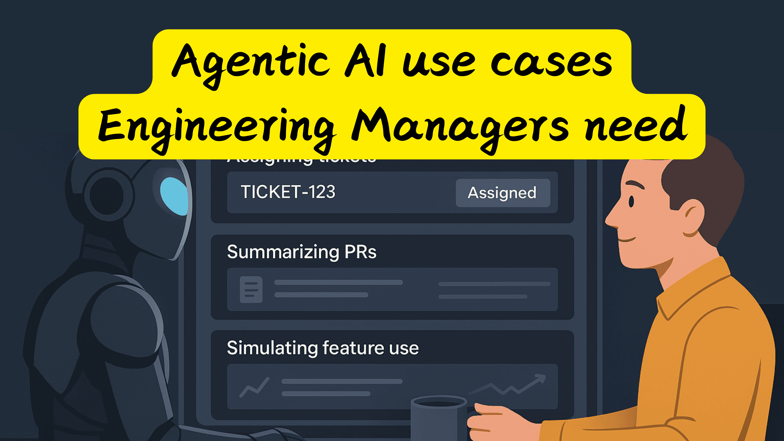 Agentic AI use cases Engineering Managers actually need