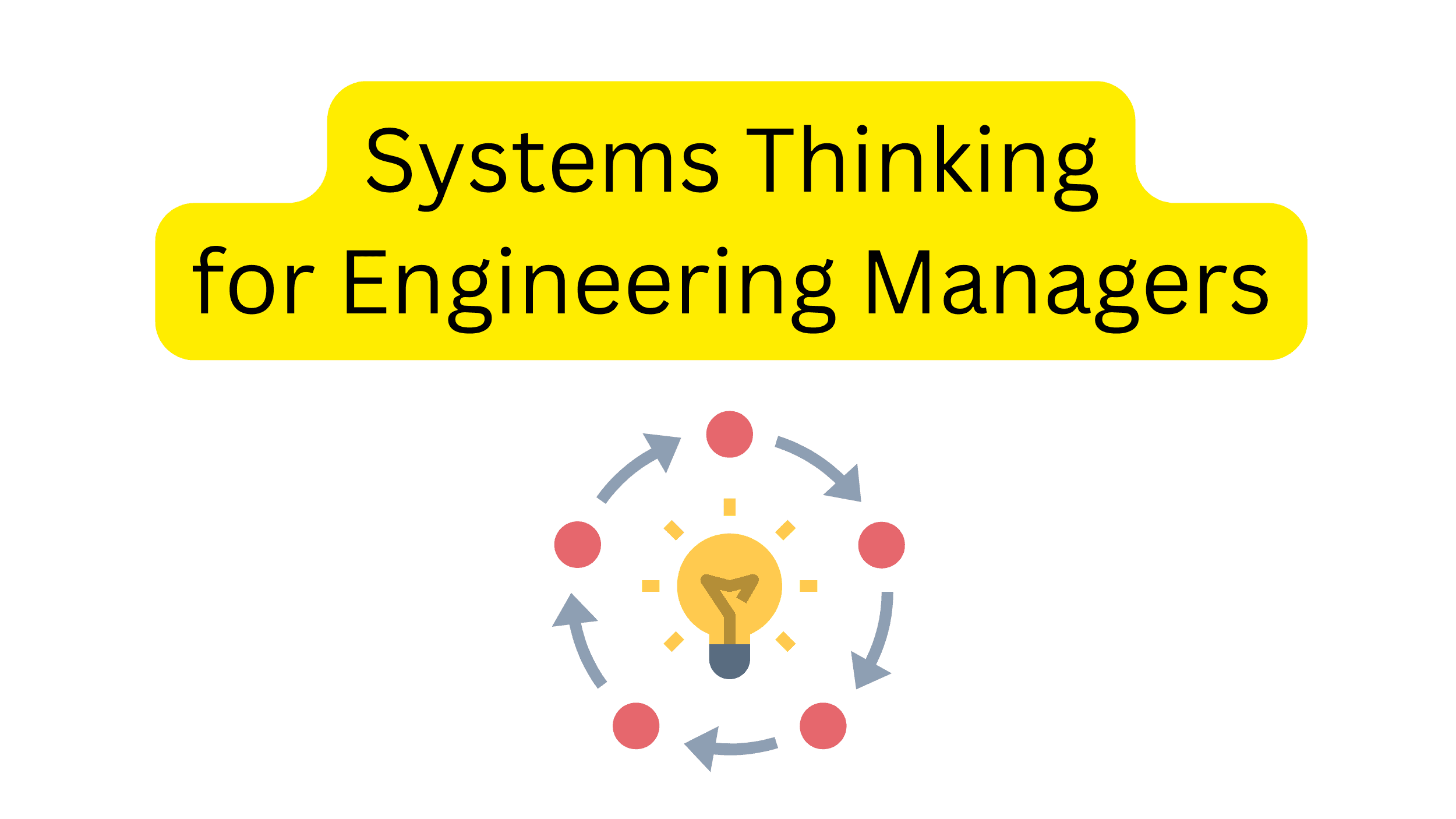 How Systems Thinking can make you a better Engineering Manager