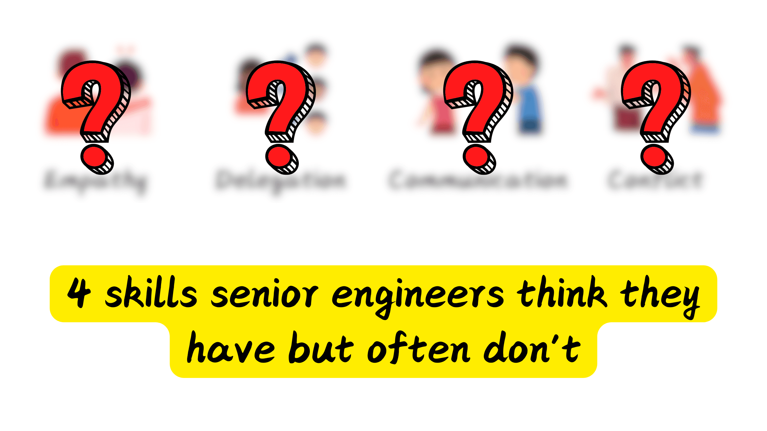 4 skills senior engineers often think they have but rarely do